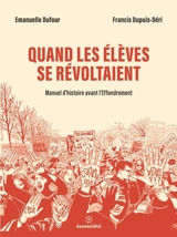Quand les élèves se révoltaient : Manuel d'histoire avant l'Effondrement - Francis Dupuis-Déri