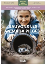 Sauvons les animaux piégés ! : engagés pour la biodiversité : baies vitrées, abreuvoirs, bouteilles, barbelés, poteaux creux, cheminées, piscines, câbles... - Jean-François Noblet