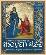 Mythes et légendes du Moyen Age : histoires de dragons, chevaliers et enchanteurs - Andrea Gualchierotti