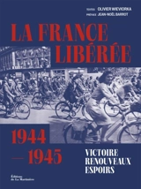 La France libérée : 1944-1945 : victoire, renouveaux, espoirs - Olivier Wieviorka