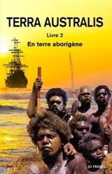 Terra Australis : Livre 2 : En terre aborigène - Jo Frehel