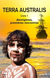 Terra Australis : Livre 1 : Aborigènes, premières rencontres - Jo Frehel
