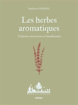 Les herbes aromatiques : 33 plantes savoureuses et bienfaisantes - Pauline de Voghel