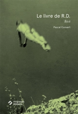 Le livre de R.D. : récit - Pascal Convert