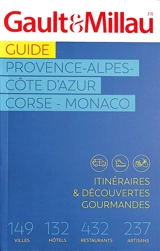 Guide Provence-Alpes-Côte d'Azur, Corse, Monaco : itinéraires & découvertes gourmandes : 149 villes, 132 hôtels, 432 restaurants, 237 artisans - Gault & Millau