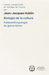 Biologie de la culture : paléoanthropologie du genre Homo - Jean-Jacques Hublin