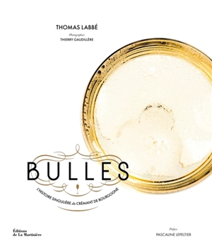 Bulles : l'histoire singulière du Crémant de Bourgogne - Thomas Labbé