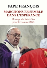 Marchons ensemble dans l'espérance : Message du Saint-Père pour le Carême 2025 - pape François