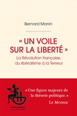Un voile sur la liberté : la Révolution française, du libéralisme à la Terreur - Bernard Manin