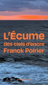 L'écume des ciels d'encre : réunir les forces contraires - Franck Poirier