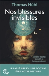 Nos blessures invisibles : guérir les traumas collectifs et transgénérationnels - Thomas Hübl
