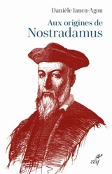 Aux origines de Nostradamus : versant maternel - Danièle Iancu