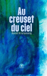 Au creuset du ciel - David Kristanveig