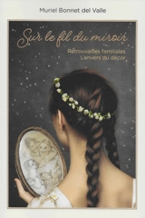 Sur le fil du miroir : retrouvailles familiales, l'envers du décor - Muriel Bonnet del Valle