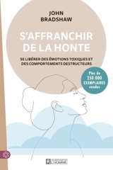 S'affranchir de la honte : Se libérer des émotions toxiques et des comportements destructeurs - John Bradshaw