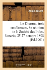 Le Dharma, trois conférences. 8e réunion de la Société des Indes, Bénarès, 25-27 octobre 1898 - Annie Besant