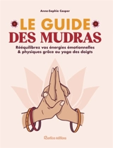 Le guide des mudras : rééquilibrez vos énergies émotionnelles & physiques grâce au yoga des doigts - Anne-Sophie Casper
