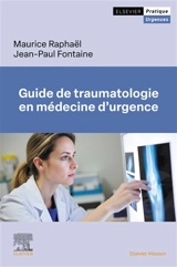 Guide de traumatologie en médecine d'urgence - Maurice Raphaël