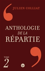 Anthologie de la répartie : les 1.000 meilleures répliques. Vol. 2