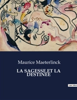 LA SAGESSE ET LA DESTINEE - Maurice Maeterlinck