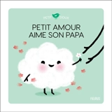 Petit amour aime son papa - Nadine Brun-Cosme