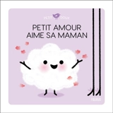 Petit amour aime sa maman - Nadine Brun-Cosme