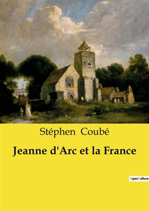 Jeanne d'Arc et la France - Stéphen Coubé