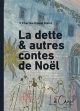 La dette : & autres contes de Noël - Charles Daniel Maire