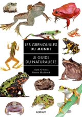Les grenouilles du monde : le guide du naturaliste - Mark O'Shea