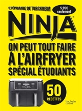 Ninja : on peut tout faire à l'airfryer, spécial étudiants : 50 recettes - Stéphanie de Turckheim