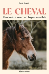 Le cheval : rencontre avec un hypersensible - Carole Bourset