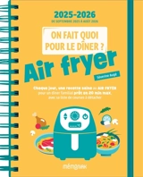 On fait quoi pour le dîner ? 2025-2026 : Airfryer : 12 mois, de septembre 2025 à août 2026 - Séverine Augé