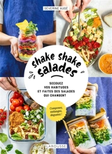Shake shake salades : secouez vos habitudes et faites des salades qui changent : composez, mélangez, dégustez ! - Séverine Augé
