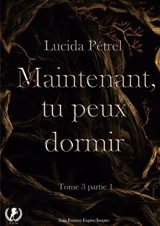 Maintenant, tu peux dormir : Tome 3, partie 1 - Pétrel, Lucida
