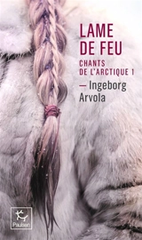 Chants de l'Arctique. Vol. 1. Lame de feu - Ingeborg Arvola