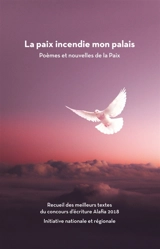 La Paix incendie mon palais : Poèmes et nouvelles de la Paix
