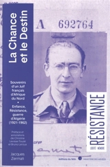 La chance et le destin : souvenirs d'un Juif français d'Afrique du Nord : enfance, résistance, guerre d'Algérie (1921-1962) - Jacques Zermati