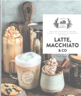 Latte, macchiato & Co : 30 recettes de boissons gourmandes à siroter avec le biscuit ou la mignardise qui va bien - Eva Harlé