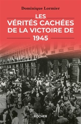 Les vérités cachées de la victoire de 1945 - Dominique Lormier