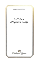 Le trésor d'Yquem le Rouge - François-Henri Désérable