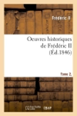Oeuvres historiques de Frédéric II. Tome 2, [1] (Ed.1846) - Frédéric 2
