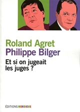 Et si on jugeait les juges ? - Roland Agret