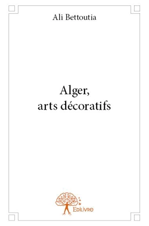 Alger, arts décoratifs - Ali Bettoutia