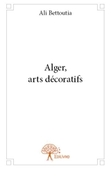 Alger, arts décoratifs - Ali Bettoutia