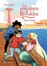 Les sorcières de Brooklyn. Vol. 4. Sous le charme - Sophie Escabasse