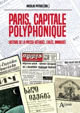 Paris, capitale polyphonique : histoire de la presse réfugiée, exilée, immigrée