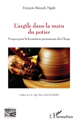 L'argile dans la main du potier : propos pour la formation permanente du clergé - François Batuafe Ngole