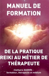 De la pratique Reiki au métier de thérapeute : Manuel de formation - Clothaire Guérin