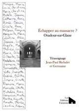 Echapper au massacre : Oradour-sur-Glane - Jean-Paul Richalet