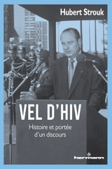 Vel d'Hiv : histoire et portée d'un discours - Hubert Strouk